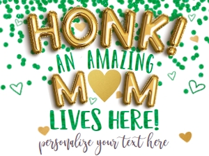 Sign - Honk an Amazing Mom lives here Gold Balloon 18x24 - Green: Sign - Amazing Mom Lives here Gold Balloon