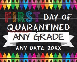 SIGN - first day of Quarantined School Any Grade Chalkboard 16x20: SIGN - Homeschool First Day Crayons