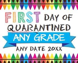 SIGN - first day of Quarantined School Any Grade WHITE 16x20: SIGN - Homeschool First Day Crayons