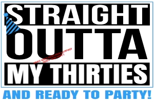 Banner - Straight Outta my 30s 6ftx4t White Any Color: Straight Outta My Thirties Birthday