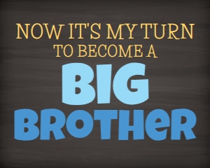 Now It's My Turn to Become a Big Brother 16x20 (chalk) design preview
