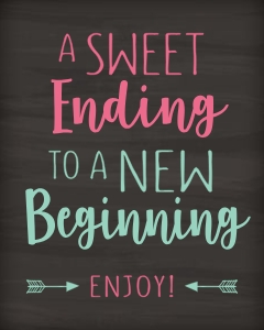 A Sweet Ending to a New Beginning 8x10 (chalk): A Sweet Ending to a New Beginning 8x10 (chalk)