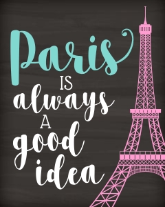 Paris is Always a Good Idea 16x20 (chalk color): Paris is Always a Good Idea 16x20 (chalk color)