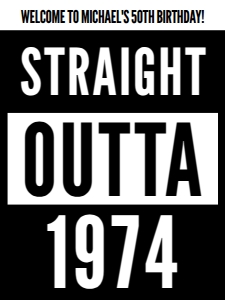 18x24" | Straight outta 1974 birthday welcome sign: Straight outta 1974 birthday welcome sign | 18x24" 24x36"